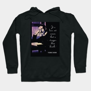 Thomas Mann portrait and quote: It is love, not reason, that is stronger than death. Hoodie